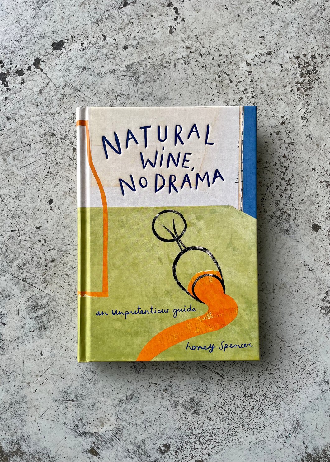 Natural Wine, No Drama by Honey Spencer