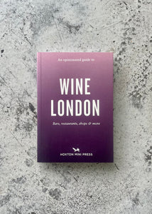 An Opinionated Guide To Wine London By Tom Howells